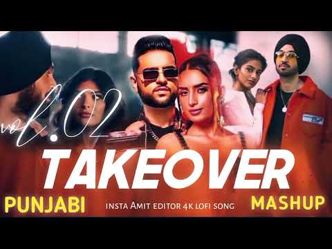 Punjabi Takeover Mashup - Vol.02 | Diljit X Gurinder Gill X Karan Aujla X Shubh | #lofimusic  Mashup