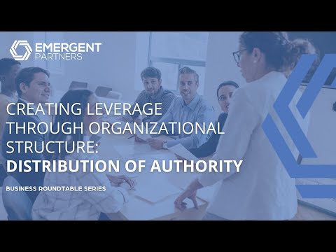 Creating Leverage Through Organizational Structure: Distribution of Authority