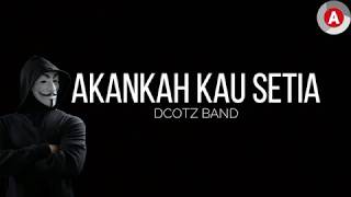 Akankah Kau Setia - Dcotz Band (LIRIK VIDEO)