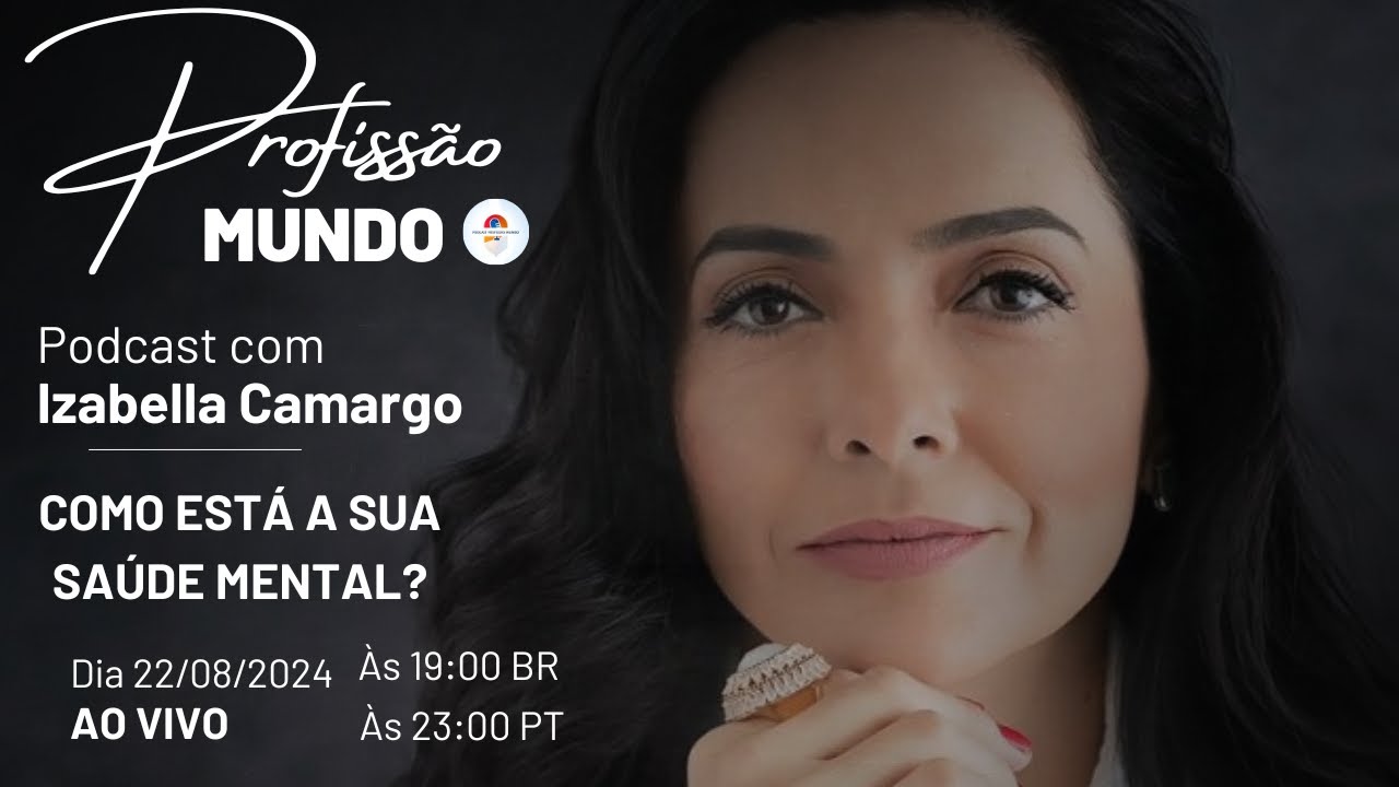 IZABELLA CAMARGO - COMO ESTÁ A SUA SAÚDE MENTAL? (SÃO PAULO - BRASIL) - PROFISSÃO MUNDO #303