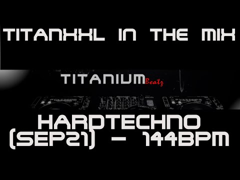 TitanXXL in the Mix - Hardtechno (Sep21) - 144BPM