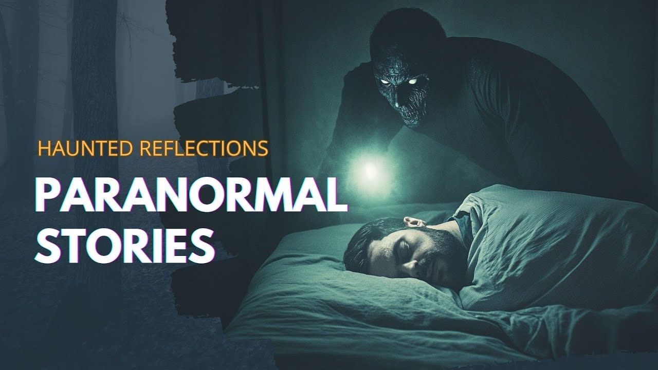 16 Terrifying Paranormal Tales That Will Haunt You - Haunted Reflections