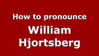 How to pronounce William Hjortsberg