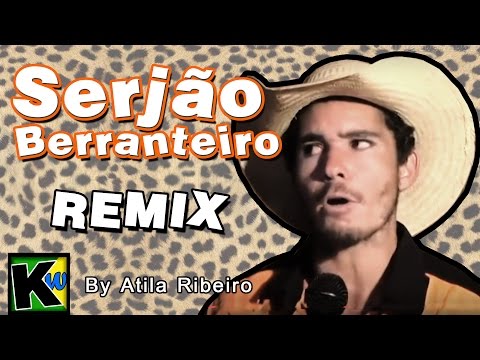 Serjão Berranteiro - Remix by AtilaKw