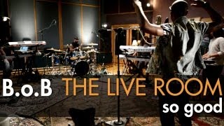 B.o.B - &quot;So Good&quot; captured in The Live Room