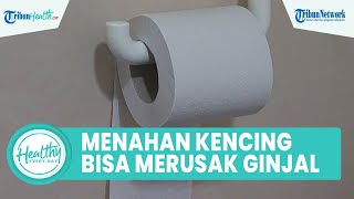 Kebiasaan Menahan Buang Air Kecil Dapat Merusak Kesehatan Ginjal, Kenali Tanda Ginjal Bermasalah