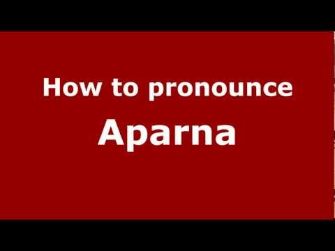 How to Pronounce Aparna - PronounceNames.com
