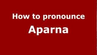 How to pronounce Aparna