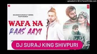 Wafa Na Raas Aayi ||-Remix-|| DJ Suraj King Shivpuri 9713468999