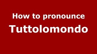 How to pronounce Tuttolomondo