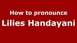 How to pronounce Lilies Handayani