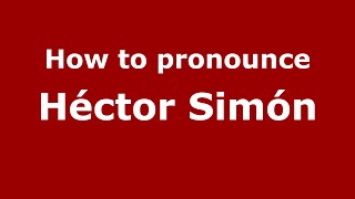 How to pronounce Héctor Simón