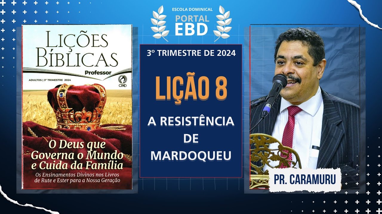 Lição 8 - A resistência de Mardoqueu - Pré-aula - 3º Trimestre de 2024 - CPAD