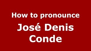How to pronounce José Denis Conde