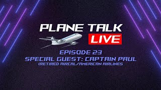 Plane Talk Live | Episode 23 | Special Guest Captain Paul