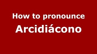 How to pronounce Arcidiácono