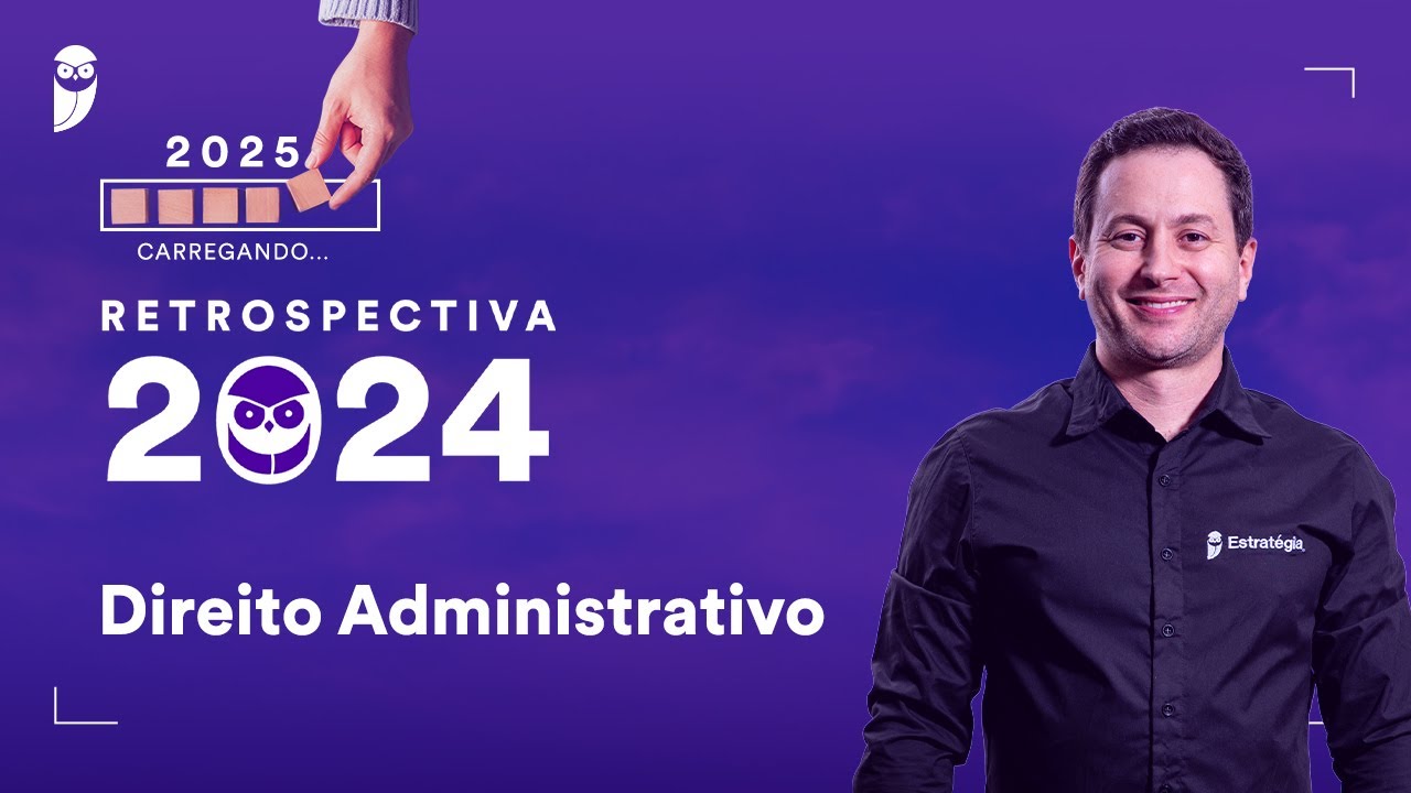 Retrospectiva 2024: Direito Administrativo - Prof. Antônio Daud