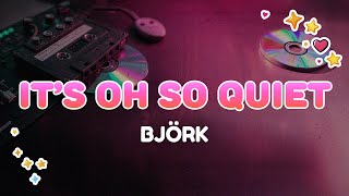 Björk - It’s Oh So Quiet | Lyrics