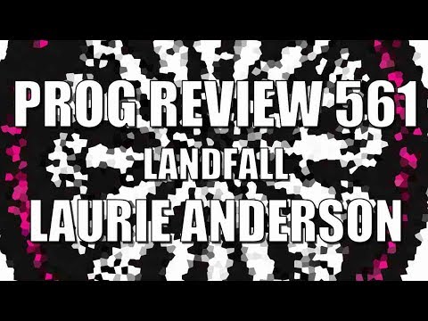 Prog Review 561 - Landfall & What We Lost in the Flood - Laurie Anderson & Kronos Quartet