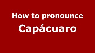How to pronounce Capácuaro