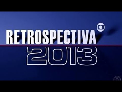 RETROSPECTIVA 2013 - Rede Globo