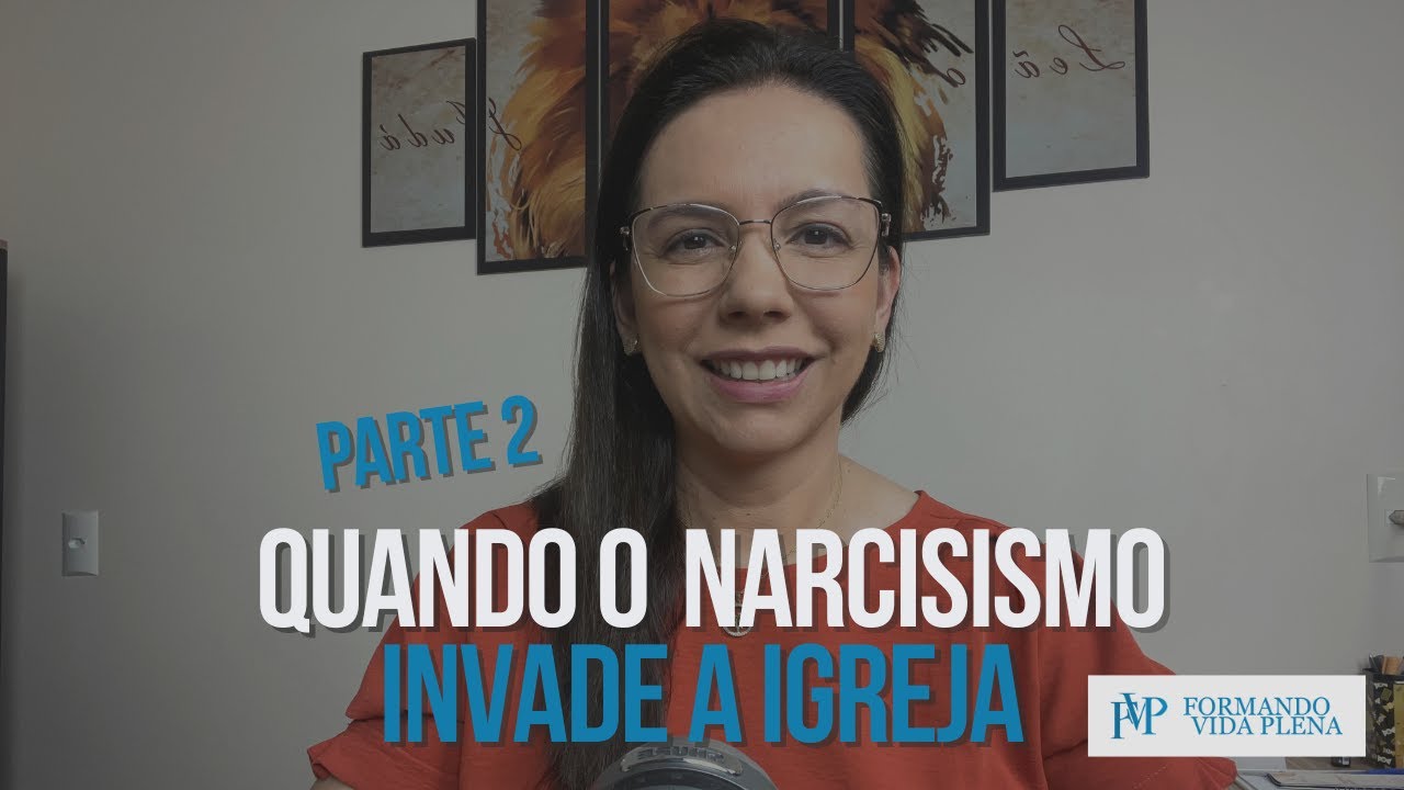 Quando o NARCISISMO invade a igreja - Parte 2