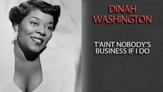 DINAH WASHINGTON - T&#39;AINT NOBODY&#39;S BUSINESS IF I DO