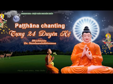 Paṭṭhāna (Tụng 24 Duyên hệ) Bhaddanta Dr. Nandamalabhivamsa