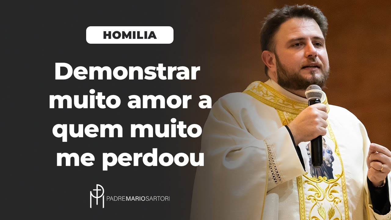 #HOMILIA Demonstrar muito amor a quem muito me perdoou | Padre Mario Sartori