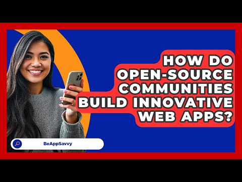 How Do Open-source Communities Build Innovative Web Apps? - Be App Savvy