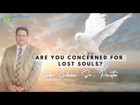 Are you concerned for lost souls? | Luke Gibson Sr., Pastor