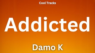 Damo K - Addicted (Audio)