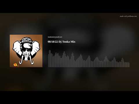 08/18/22 Dj Tonka Mix