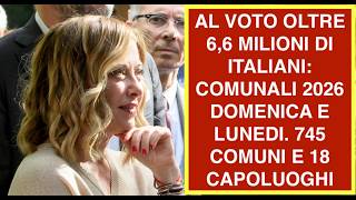 AL VOTO OLTRE 6,6 MILIONI DI ITALIANI: COMUNALI 2026 DOMENICA E LUNEDI. 745 COMUNI E 18 CAPOLUOGHI