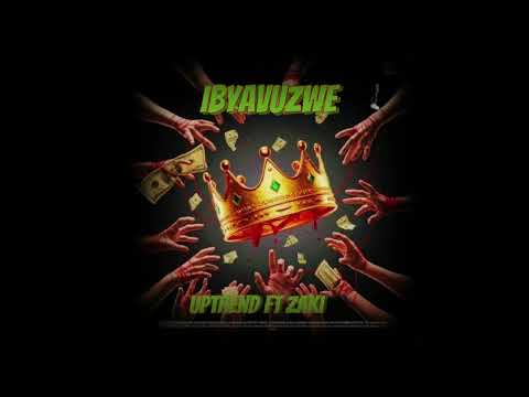 IBYAVUZWE - UPTREND ft Zaki