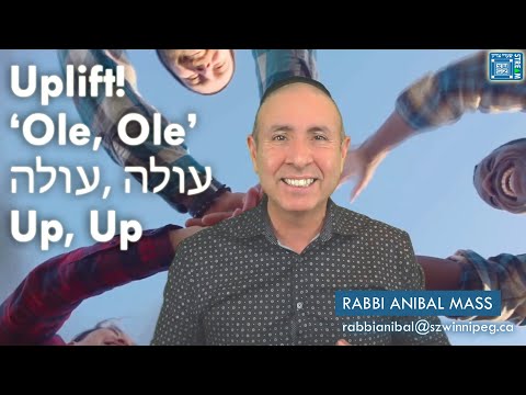 Uplift! // 'Ole, Ole' - עולה, עולה - Up, Up // Rabbi Anibal Mass