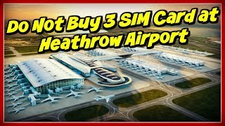 3 SIM Card Heathrow - DO NOT BUY!