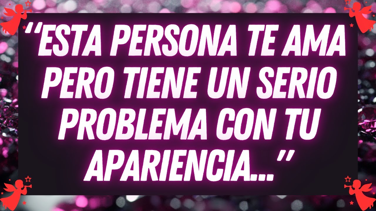 💌 “Esta Persona Te AMA Pero Tiene Un Serio Problema Con Tu Apariencia..."