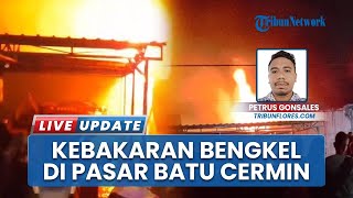 Kebakaran Bengkel di Manggarai Barat Api Habiskan di Pasar Batu Cermin, Penyebab Belum Diketahui