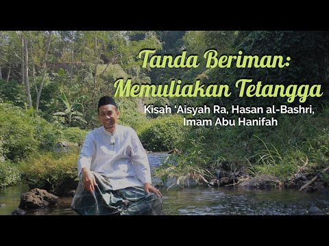 TANDA BERIMAN: MEMULIAKAN TETANGGA – Kisah Sayyidah ‘Aisyah Ra, Hasan al-Bashri, Imam Abu Hanifah