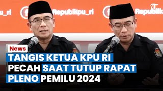 Penuh Haru! Tangis Ketua KPU RI Nyaris Pecah saat Penutupan Rapat Pleno Penetapan Hasil Pemilu 2024