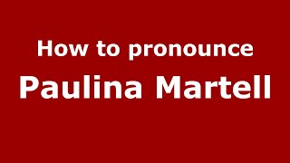 How to pronounce Paulina Martell