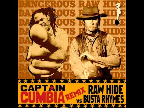 CAPTAIN CUMBIA remix RAW HIDE vs BUSTA RHYMES [Raw Hide is Dangerous]