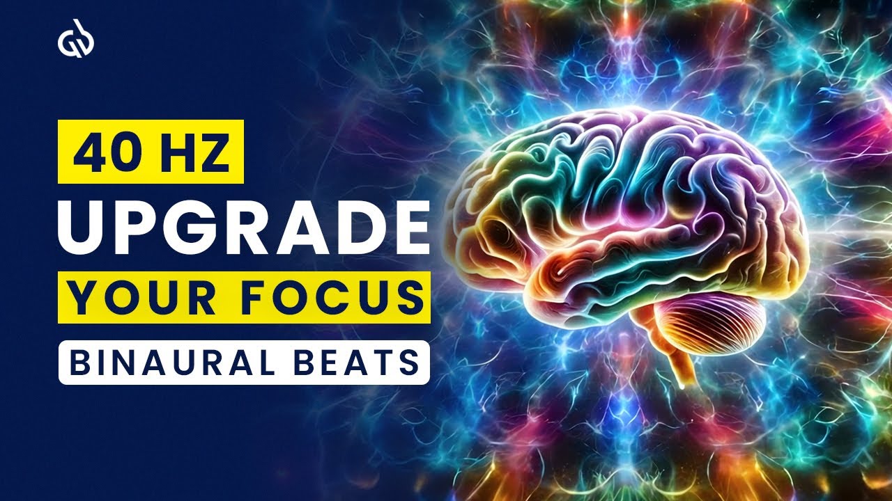 Upgrade Your Focus: 40 Hz Binaural Beats to Improve Your Concentration & Memory