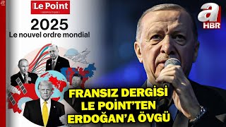 Fransa'nın Önde Gelen Dergisi Le Point'ten Başkan Erdoğan'a Övgü! | A 