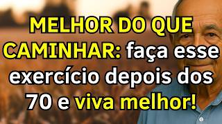 Melhor do que caminhar: faça este exercício depois dos 70 e viva melhor!