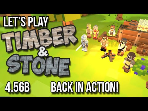 4.56b - Timber and Stone Let's Play - BACK IN ACTION!