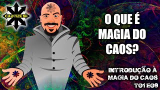 T01E09 - O que é Magia do Caos?
