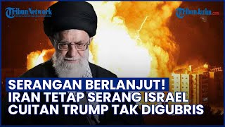 Iran Lancarkan Serangan Baru! Cuitan Trump Soal Gencatan Tak Digubris!