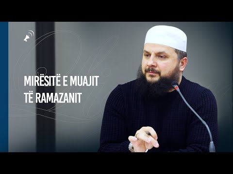 Mirësitë e Muajit të Ramazanit - Hoxhë Shefik Sadiku